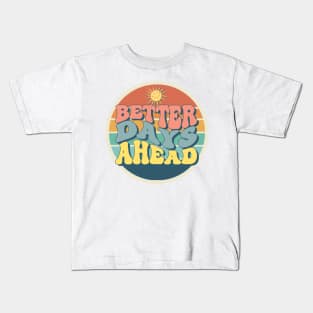 Fashion Forward Better Days Ahead Kids T-Shirt